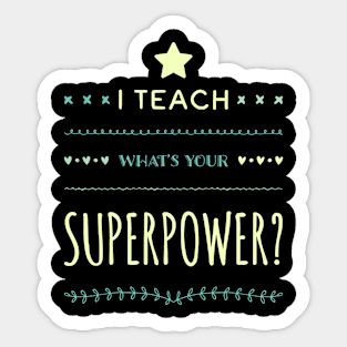 I TEACH WHATS YOUR SUPERPOWER Funny Teacher Gift Sticker